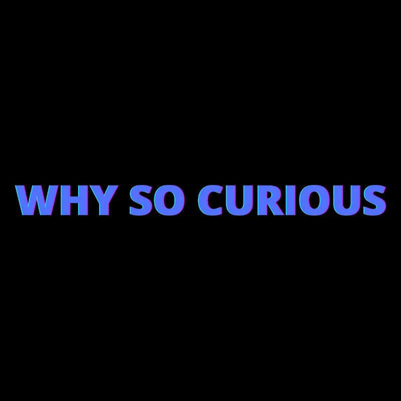 Why so curious, quotes