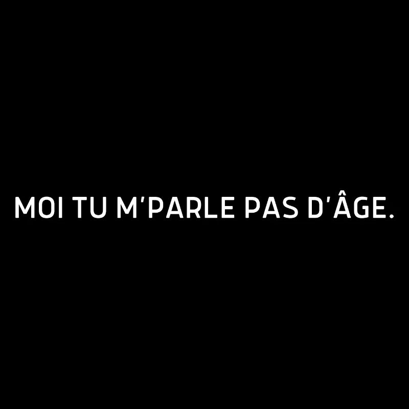 Moi tu m parle pas d’âge