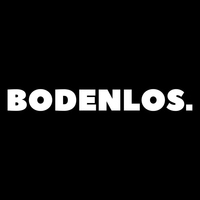 Bodenlos.