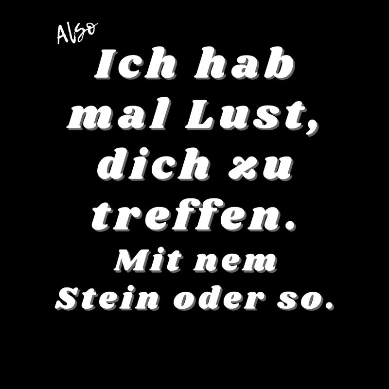 Lust dich zu treffen. Mit nem Stein oder so.