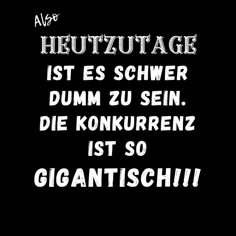 Heutzutage ist es schwer dumm zu sein.