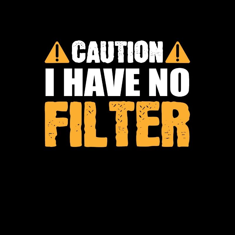 Caution I Have No Filter Funny Caution Sign