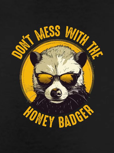 Dont Mess With The Honey Badger
