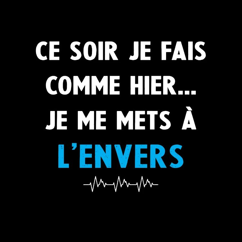 ce soir je fais comme hier je me mets à l'envers