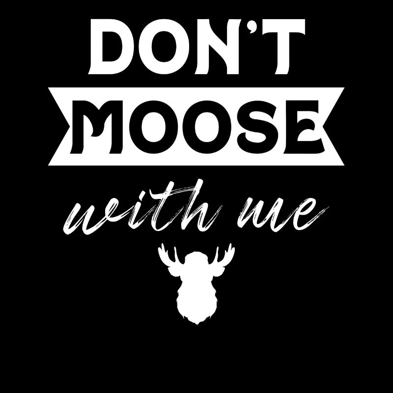 Don't Moose With Me