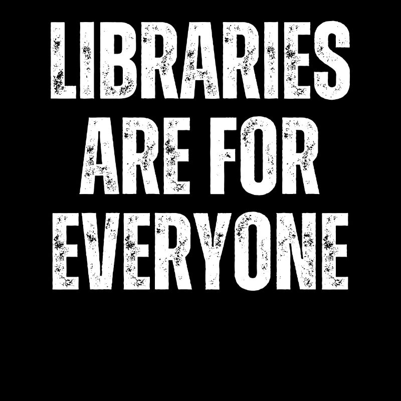 Libraries are for everyone to read