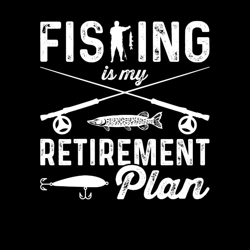 La pêche, c’est mon plan de retraite Pêche sportive Pêcheur