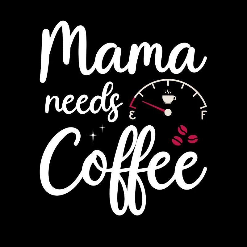 Mama needs Coffee Mütter Kaffeetrinker Kaffee Mama