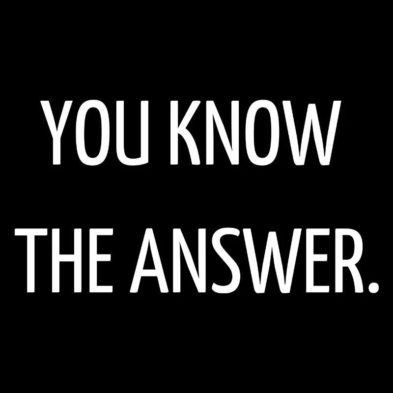 You know the answer