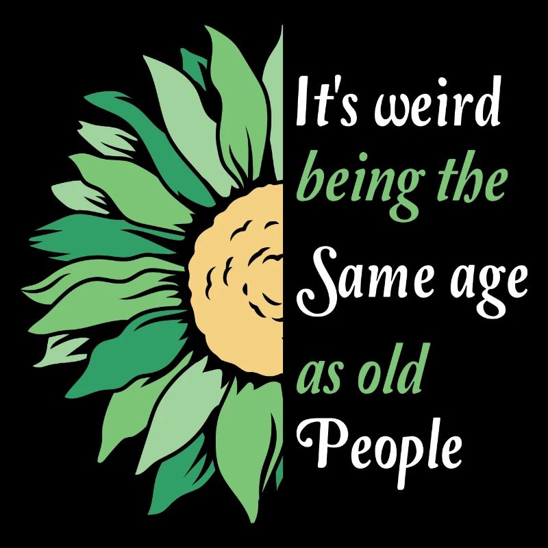 It's Weird Being The Same Age As Old People Funny
