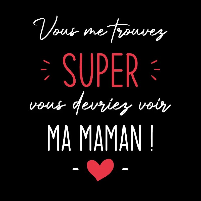 Vous me trouvez super, vous devriez voir ma maman