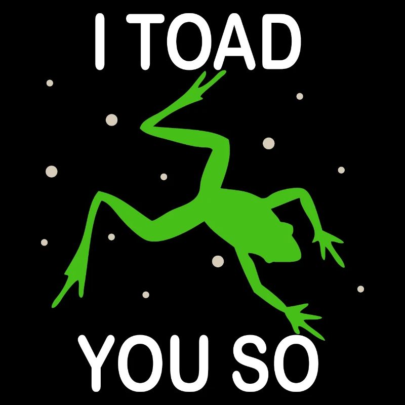 I Hate To Say I Toad You So