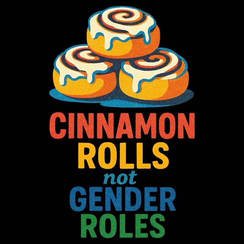 Cinnamon Rolls Not Gender Roles