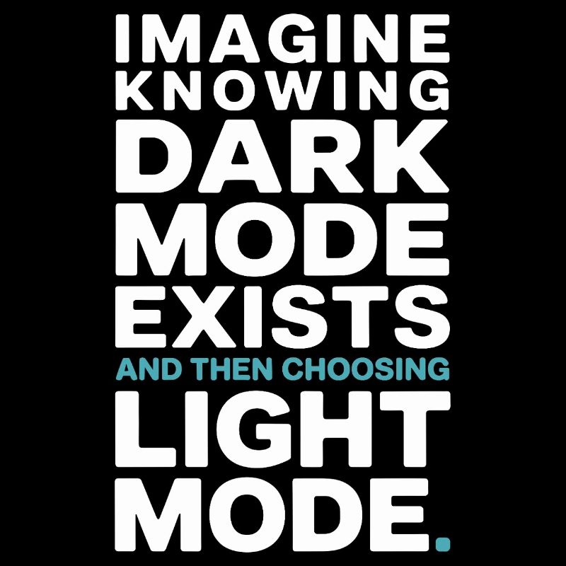 Dark Mode Exists Programmer IT Nerd Coder Office