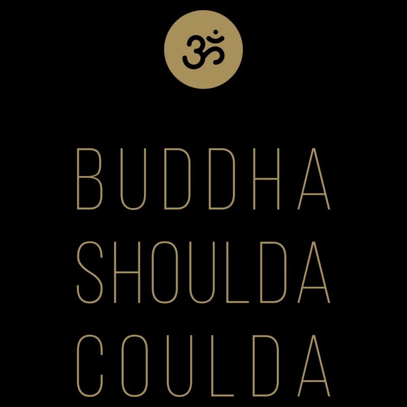 buddha shoulda coulda