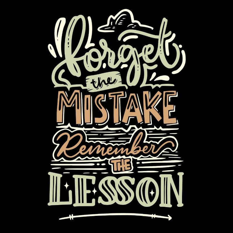 Forget the Mistake Remember the Lesson – Spruch