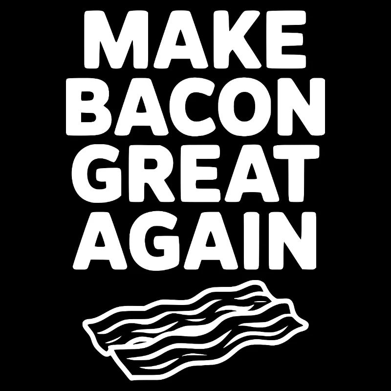 Make Bacon Great Again