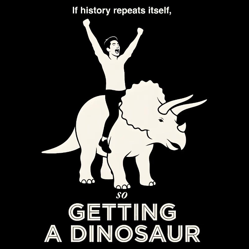 History Repeats Itself Funny Dinosaur Rider