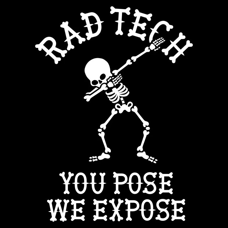 Rad tech, You pose, we expose Technicien aux rayons X Dab