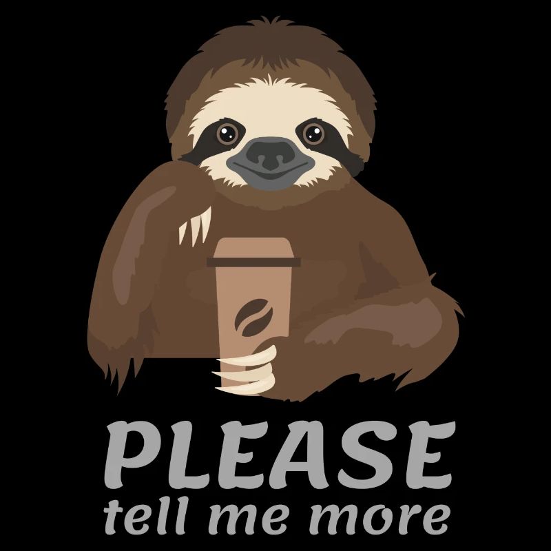 Please Tell Me More Funny Sloth Coffee Tee