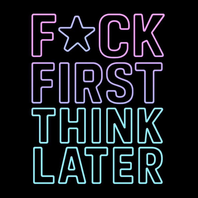 F★CK FIRST THINK LATER – Affiche/tee-shirt  