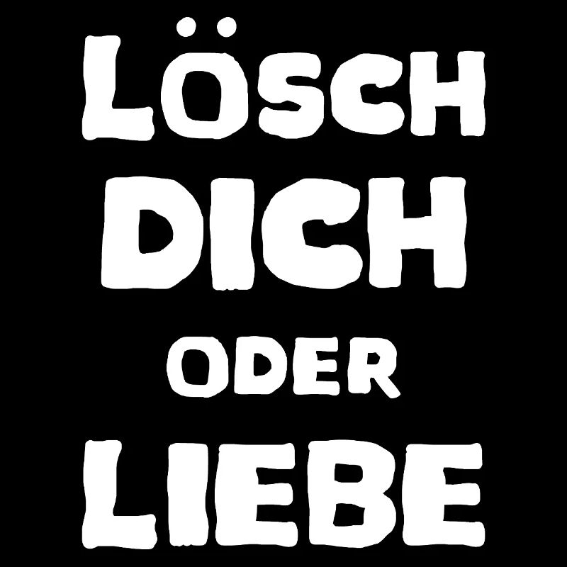 Lösch Dich oder Liebe Spruch Meme T-Shirt Unisex