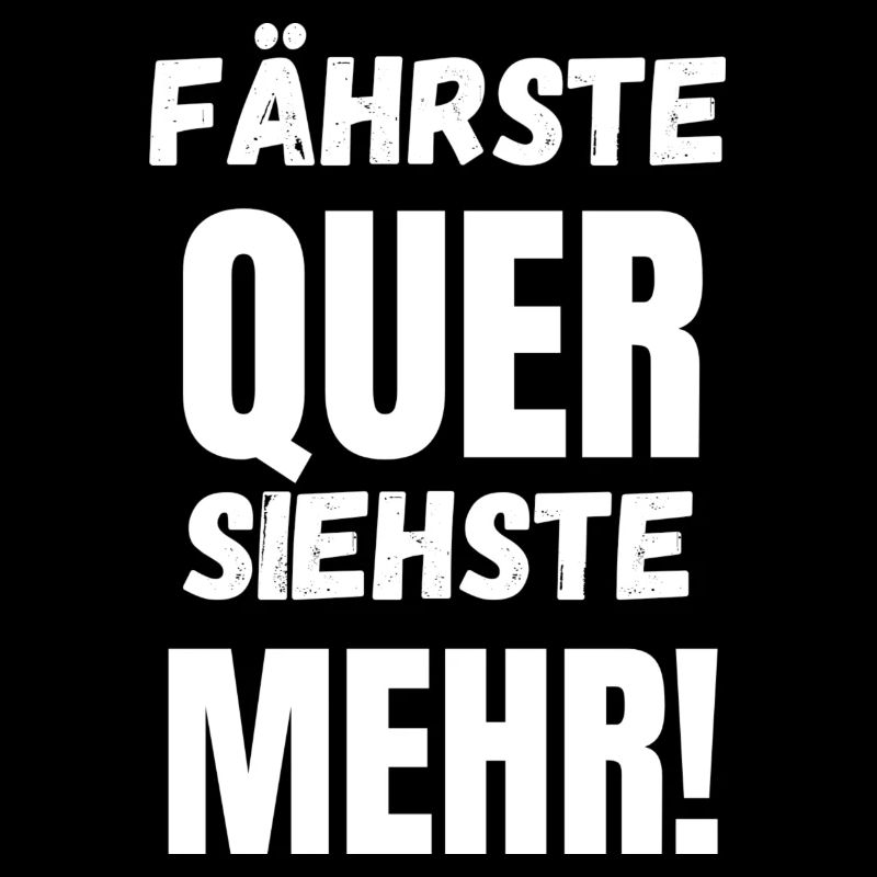 Fährste Quer Siehste Mehr!