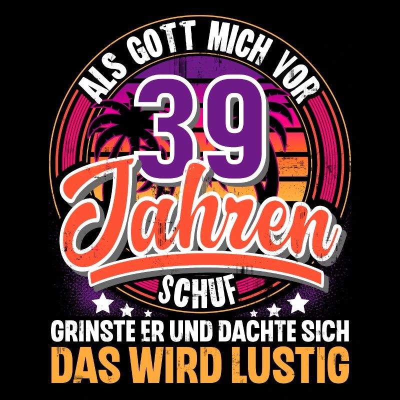 39. Geburtstag Als Gott Mich Schuf Vor