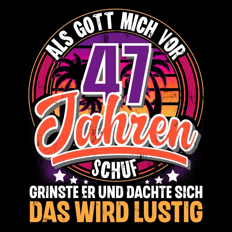 47. Geburtstag Als Gott Mich Schuf Vor