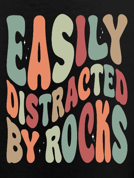Easily Disctracted By Rocks