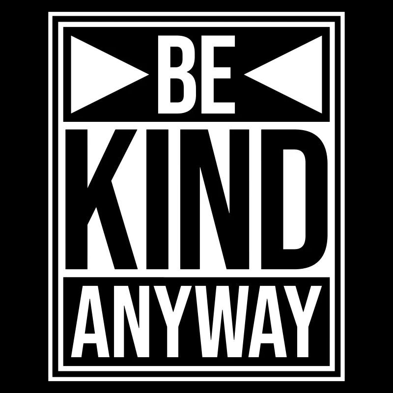 Be Kind Anyway Friendliness Statement Saying