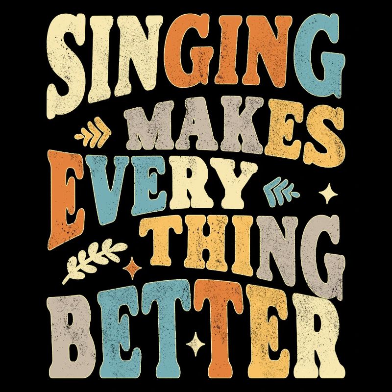 Singing makes everything better - bunt