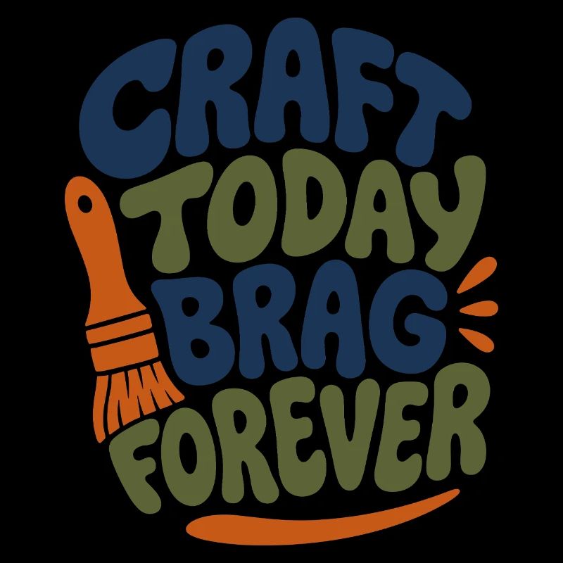 Craft Today Brag Forever