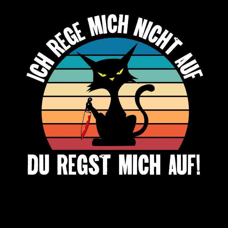 Ich reg mich nicht auf du regst mich auf Katze