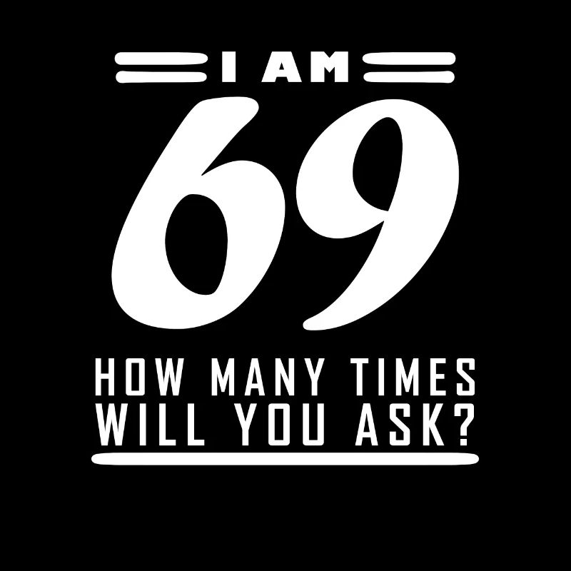 I am 69 – 69th birthday gift