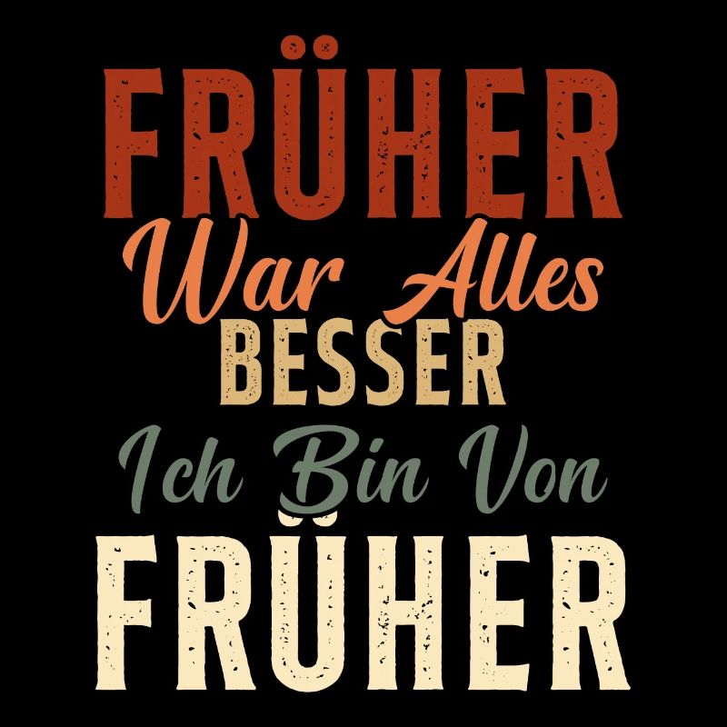 Früher war alles besser ich bin von früher Rentner