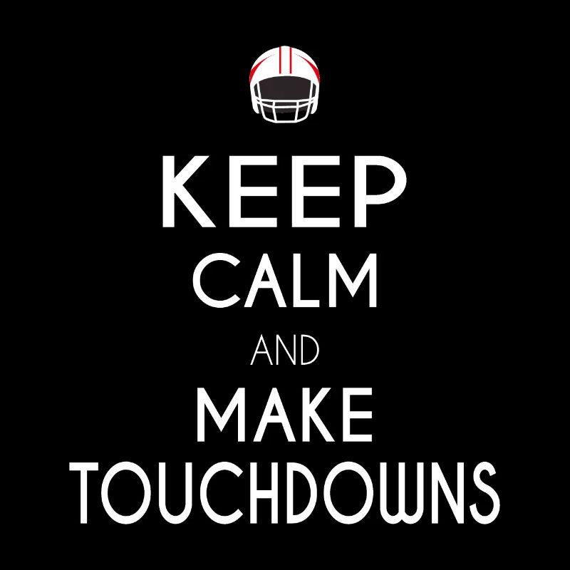 Keep Calm and Make Touchdowns