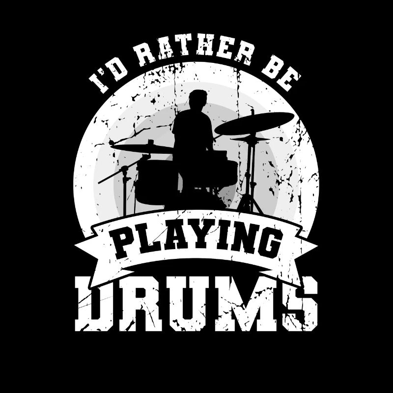 I'd rather play the drums