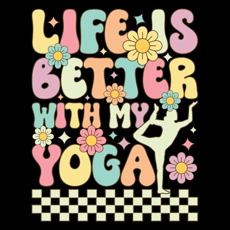 Life is Better with My Yoga