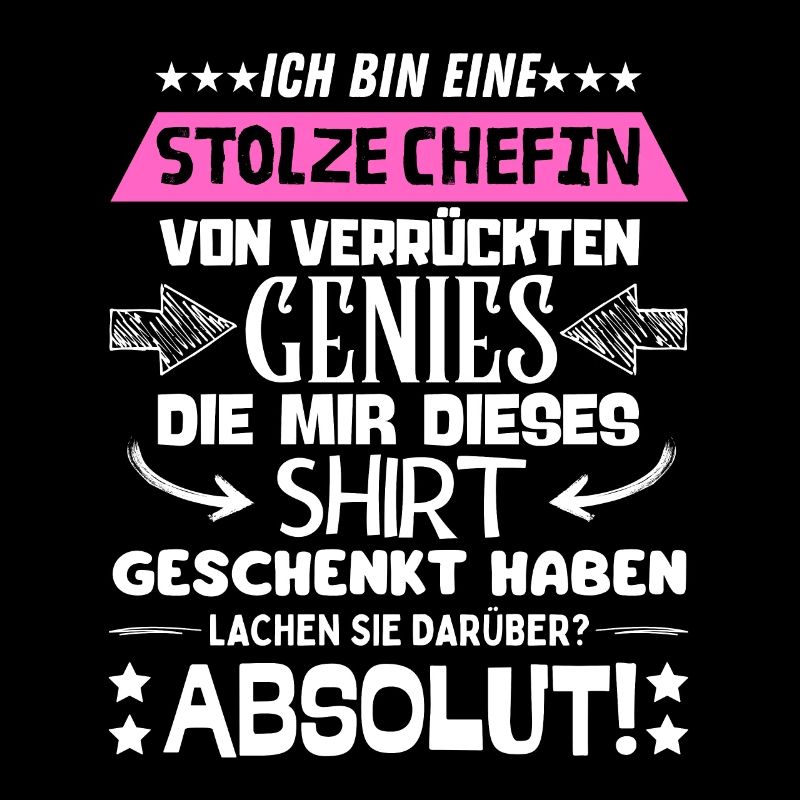ich bin eine stolze Chefin von verrückten Genies