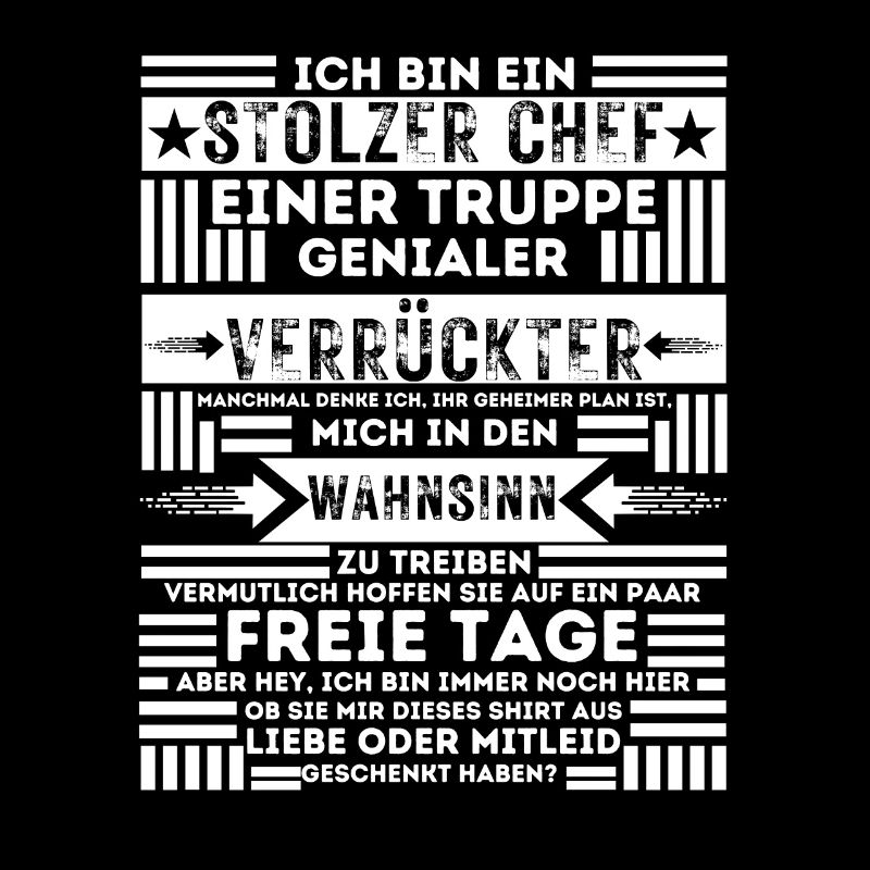 ICH BIN EIN STOLZER CHEF EINER TRUPPE VERRÜCKTER