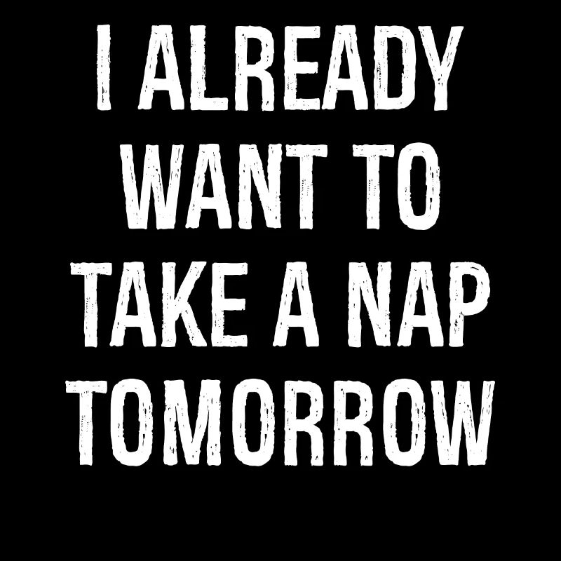 Ich will morgen schon ein Nickerchen machen