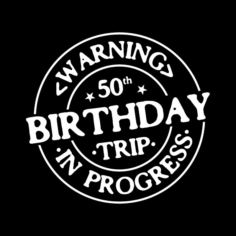 Warning 50th Birthday Trip In Progress