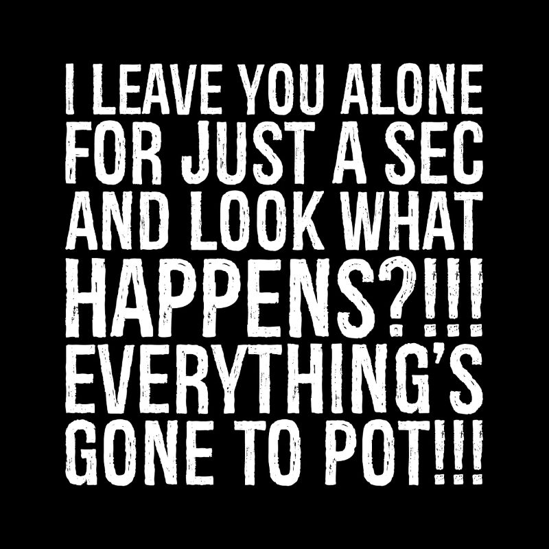 Je te laisse tranquille juste une seconde et regarde quoi