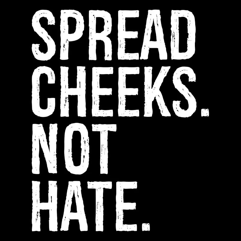 spread cheeks not hate