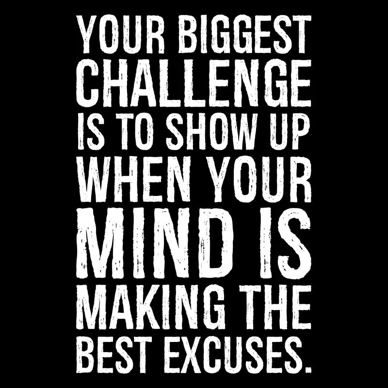 your biggest challenge is to show up when your