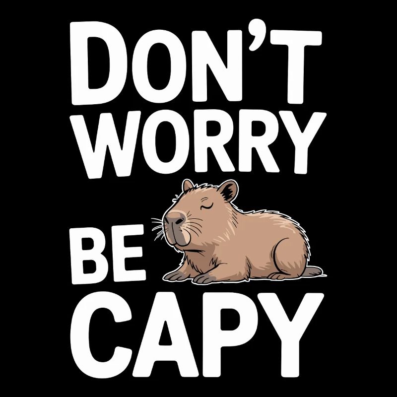 Capybara Dont Worry Be Capy Capybara Rodent