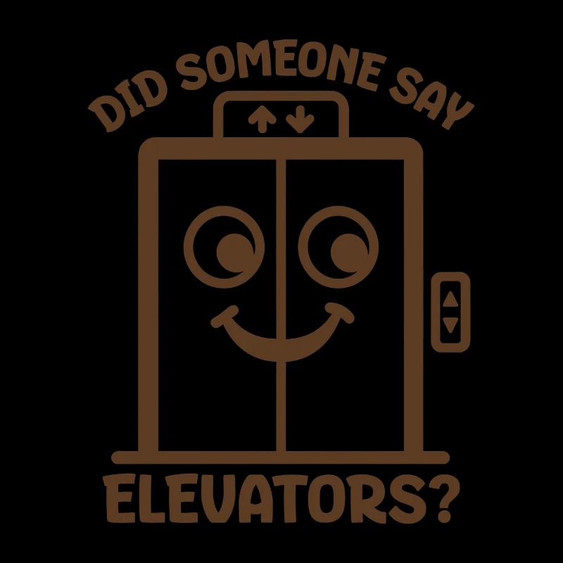 Did Someone Say Elevators? Funny Elevator Lover