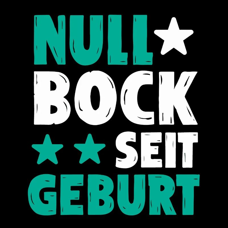 Null Bock seit Geburt | Lustiger Spruch