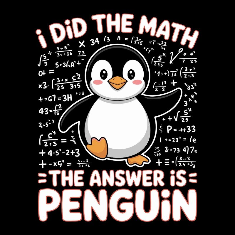 I Did The Math The Answer Is Penguin